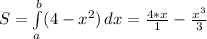 S = \int\limits^b_a (4-x^2) \, dx= \frac{4*x}{1}- \frac{x^3}{3}