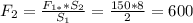 F_{2} = \frac{ F_{1*}* S_{2} }{ S_{1} } = \frac{150*8}{2} = 600