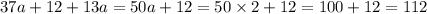 37a + 12 + 13a = 50a + 12 = 50 \times 2 + 12 = 100 + 12 = 112