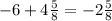 -6+4\frac{5}{8}=-2\frac{5}{8}