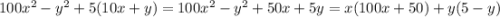 100x^2-y^2+5(10x+y) = 100x^2-y^2 + 50x+5y = x(100x + 50) + y(5-y)