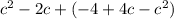 c^2-2c+(-4+4c-c^2)