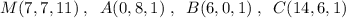 M(7,7,11)\; ,\; \; A(0,8,1)\; ,\; \; B(6,0,1)\; ,\; \; C(14,6,1)