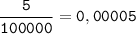 \tt\displaystyle \frac{5}{100000}= 0,00005