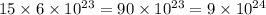 15 \times 6 \times 10 {}^{23} = 90 \times 10 {}^{23} = 9 \times 10 {}^{24}