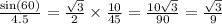 \frac{ \sin(60) }{4.5} = \frac{ \sqrt{3} }{2} \times \frac{10}{45} = \frac{10 \sqrt{3} }{90} = \frac{ \sqrt{3} }{9}