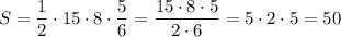 S=\dfrac{1}{2}\cdot 15\cdot 8\cdot\dfrac{5}{6}=\dfrac{15\cdot 8\cdot 5}{2\cdot 6}=5\cdot 2\cdot 5=50