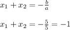 x_1+x_2 =-\frac{b}{a}\\\\x_1+x_2=-\frac{5}{5}=-1