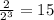 \frac{2}{ 2^{3} } = 15