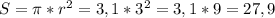 S=\pi*r^{2}=3,1*3^{2}=3,1*9=27,9