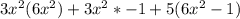 3x^2(6x^2)+3x^2*-1+5(6x^2-1)