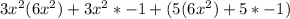 3x^2(6x^2)+3x^2*-1+(5(6x^2)+5*-1)