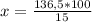 x = \frac{136,5*100}{15}