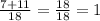 \frac{7+11}{18}= \frac{18}{18}=1