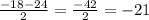 \frac{-18-24}{2}= \frac{-42}{2}=-21