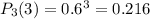 P_3(3)=0.6^3=0.216