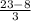 \frac{23-8}{3}