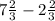 7 \frac{2}{3} -2 \frac{2}{3}