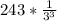 243* \frac{1}{3^3}