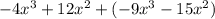 -4x^3+12x^2+(-9x^3-15x^2)