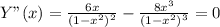 Y"(x)= \frac{6x}{(1-x^2)^2}- \frac{8x^3}{(1-x^2)^3}=0