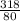 \frac{318}{80}