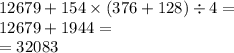 12679 + 154 \times (376 + 128) \div 4 = \\ 12679 + 1944 = \\ = 32083