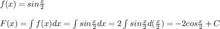 f(x)=sin \frac{x}{2} \\\\ F(x)=\int f(x)dx=\int sin \frac{x}{2} dx=2\int sin \frac{x}{2}d(\frac{x}{2})=-2cos \frac{x}{2}+C