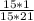 \frac{15*1}{15*21}