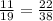 \frac{11}{19}= \frac{22}{38}