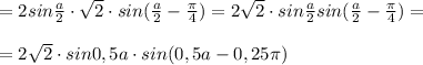 =2sin \frac{a}{2}\cdot \sqrt2\cdot sin( \frac{a}{2}-\frac{\pi }{4})=2\sqrt2\cdot sin \frac{a}{2}sin(\frac{a}{2}-\frac{\pi }{4})=\\\\=2\sqrt2\cdot sin0,5a\cdot sin(0,5a-0,25\pi )