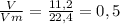 \frac{V}{Vm} = \frac{11,2}{22,4} = 0,5