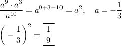 \displaystyle \frac{a^9\cdot a^3}{a^{10}}=a^{9+3-10}=a^2,\quad a=-\frac{1}3\\\\\bigg(-\frac{1}3\bigg)^2=\boxed{\frac{1}9}