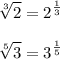 \displaystyle \sqrt[3]{2}= 2^{ \frac{1}{3} } \\ &#10; &#10;\displaystyle \sqrt[5]{3}= 3^{ \frac{1}{5} }