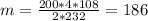 m = \frac{200*4*108}{2*232} = 186