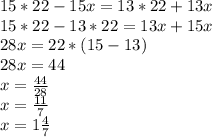 15*22-15x=13*22+13x \\ 15*22-13*22=13x+15x \\ 28x=22*(15-13) \\ 28x=44 \\ x= \frac{44}{28} \\ x= \frac{11}{7} \\ x=1 \frac{4}{7}