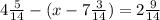 4 \frac{5}{14} -(x-7 \frac{3}{14} )=2 \frac{9}{14}