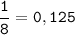 \tt\displaystyle \frac{1}{8}=0,125