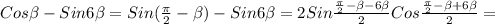 Cos \beta -Sin6 \beta =Sin( \frac{ \pi }{2} - \beta )-Sin6 \beta =2Sin \frac{ \frac{ \pi }{2}- \beta -6 \beta }{2}Cos \frac{ \frac{ \pi }{2}- \beta +6 \beta }{2}=