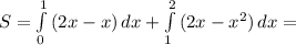 S= \int\limits^1_0 {(2x-x)} \, dx + \int\limits^2_1 {(2x-x^2)} \, dx =