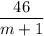 \displaystyle \frac{46}{m+1}