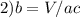 2)b=V/ac