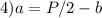 4)a=P/2 -b