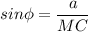 sin\phi =\dfrac{a}{MC}