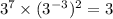 3 {}^{7} \times (3 {}^{ - 3}) {}^{2} = 3