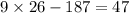 9\times26-187=47