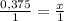 \frac{0,375}{1} = \frac{x}{1}