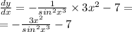 \frac{dy}{dx} = - \frac{1}{ {sin}^{2} {x}^{3} } \times 3 {x}^{2} - 7 = \\ = - \frac{3 {x}^{2} }{ {sin}^{2} {x}^{3} }-7