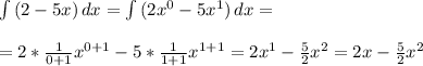 \int\limits {(2-5x)} \, dx = \int\limits {(2x^{0}-5x^{1})} \, dx = \\ \\ = 2* \frac{1}{0+1}x^{0+1} - 5* \frac{1}{1+1}x^{1+1} = 2x^1 - \frac{5}{2}x^2 = 2x - \frac{5}{2}x^2
