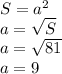 S=a^2\\a=\sqrt{S}\\a=\sqrt{81}\\a=9